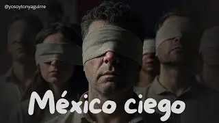 Mexico is blind and lacking transparency.