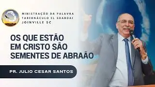 Os Que S&atilde;o da F&eacute; S&atilde;o Filhos de Abra&atilde;o | Pr. J&uacute;lio C&eacute;sar Santos | Joinville - SC