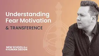 Understanding Fear Motivation and Transference in the Human Design System
