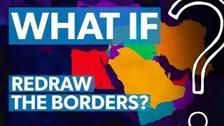 What if the Middle East's borders were redrawn? | WHAT IF?