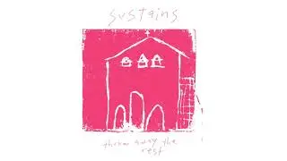 SUSTAINS - THROW AWAY THE REST