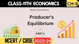 Class 11 Microeconomics | Chapter 8: Producer's Equilibrium | Full Chapter Explanation - Part 1