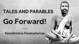 GO FORWARD! | Woodcutter's Useful Lesson | Tales and Parables of Sri Ramakrishna Paramahamsa