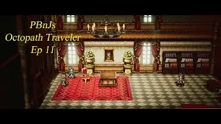 PBnJs - Octopath Traveler Ep 11