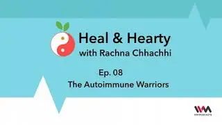 Heal & Hearty Ep. 08: The Autoimmune Warriors