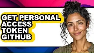 How to Get Personal Access Token Github - Full Guide