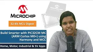 32-bit MCU Digest | Build Smarter with PIC32CM MC, Harmony & MCC: Home, Motor, Industrial & 5V Apps
