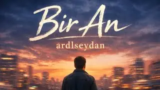 BİR AN (OFFİCAL VİDEO) 