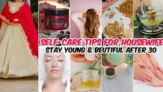 Self-Care Tips for Housewives🌱|| Stay Young & Beutiful After 30✅|| Self Grooming Tips all housewife.