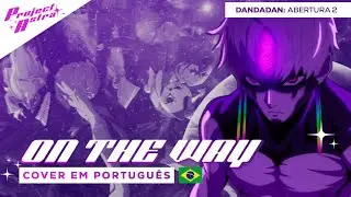 DANDADAN - Kakumei Dōchū: ON THE WAY | VERSÃO DUBLADA | ABERTURA 2 EM PORTUGUÊS POR PROJECT ASTRA