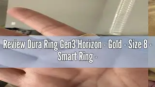 Review Oura Ring Gen3 Horizon - Gold - Size 8 - Smart Ring - Size First with Oura Ring Gen3 Sizing K