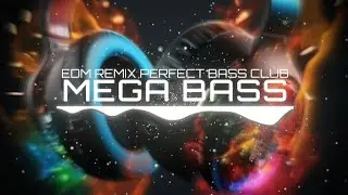 MEGA BASS 🔊 | EDM REMIX BASS BOOSTED CLUB BANGER 💯🔥 | DANCE PARTY 🥳 NIGHT DRIVE ✨🌃 GYM WORKOUTS 🎵