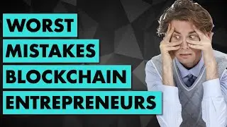5 Most Common mistakes of Blockchain Entrepreneur