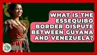 What Is The Essequibo Border Dispute Between Guyana And Venezuela? - History Of Latin Cultures