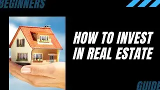 A Beginners Guide to Real Estate Investing