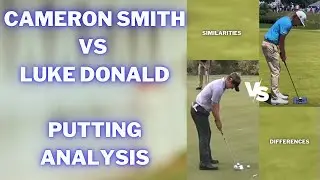 PUTTING ANALYSIS | CAMERON SMITH VS LUKE DONALD!