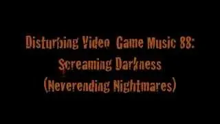Disturbing Video Game Music 88: Screaming Darkness (Neverending Nightmares)