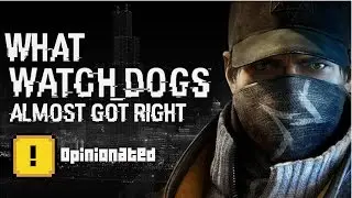 Opinionated: What Watch Dogs Almost Got Right