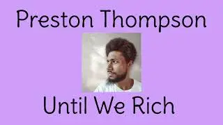 Until We Rich &mdash; Preston Jerion Thompson
