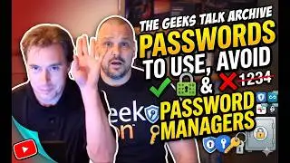 The Geeks Talk Archive: Passwords to Use, Avoid & Password Managers