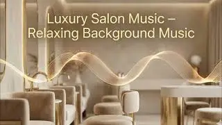 Luxury Salon Music, Relaxing Spa Sounds for Beauty Salons, Stress Relief, Healing & Meditation Music