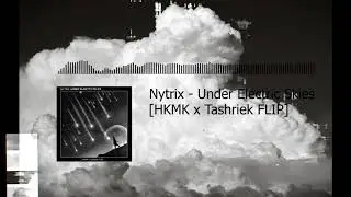 Nytrix - Under Electric Skies [HKMK x Tashriek FLIP]