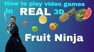 How to play video games in REAL 3D!  Fruit Ninja!