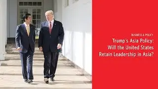 Trump&rsquo;s Asia Policy: Will the United States Retain Leadership in Asia?