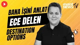 Bana İşini Anlat: Ece Delen | Destination Options Kurucu Ortak