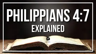 PHILIPPIANS 4:7 Explained - What Does The Bible Verse PHILIPPIANS 4:7 [KJV] REALLY Mean?
