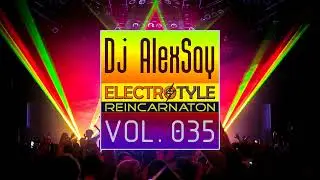 Dj AlexSay - Electro Style 035 REINCARNATION