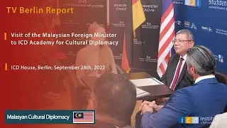 TV Berlin Report: Visit of the Malaysian Foreign Minister to ICD Academy for Cultural Diplomacy