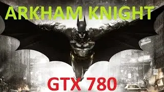 Batman: Arkham Knight - GTX 780, 1440p