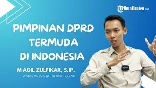 Perjalanan Hidup Agil Zulfikar | Gen Z Pimpin DPRD Lebak