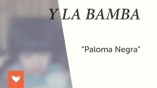Y La Bamba - Paloma Negra