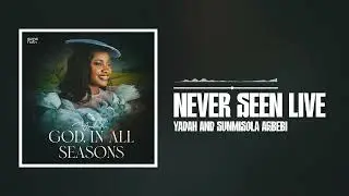 Yadah and Sunmisola Agbebi -  Never Seen (Live)  [Official Audio]