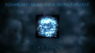 h0me9, Anril Music, FXCK SMXK, FXRJXKE - LIKE THEOS