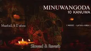 MINUWANGODA 10 KANUWA ( Slowed Reverb Music lyrics video ) X zero ft D shen