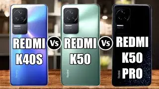Redmi K40S Vs Redmi K50 Vs Redmi K50 Pro
