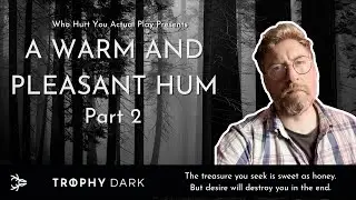 A Warm and Pleasant Hum - A Trophy Dark Incursion (Part 2)