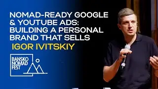 Nomad-Ready Google & YouTube Ads: Building a Personal Brand That Sells |   Igor Ivitskiy  | BNF2025