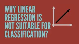 Why Linear Regression is not suitable for Classification?