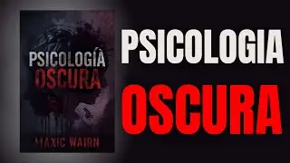 Psicolog&iacute;a Oscura | El Lado Oculto de la Mente Humana &ndash; Audiolibro Espa&ntilde;ol