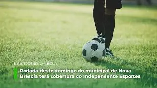 Bastidores da Bola: domingo de municipal em Nova Bréscia terá cobertura do Independente Esportes