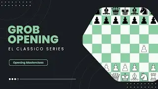 El Classico | Opening Masterclass | Grob Opening