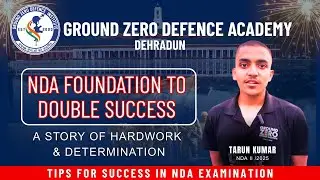 Discipline, Guidance & Success | NDA 2025 Selection | Tarun Kumar at Ground Zero Defence Academy