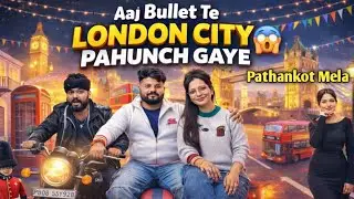 Aaj Bullet Te London City Pahunch Gaye 😱 london city mela pathankot