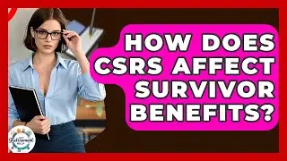 How Does CSRS Affect Survivor Benefits? - Get Retirement Help