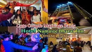 Wedding Vlog || Cute Couple Marriage Party in Hotel Namaste Bharat Katihar Bihar || Shadi Vlog Video