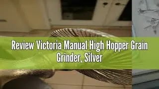 Review Victoria Manual High Hopper Grain Grinder, Silver